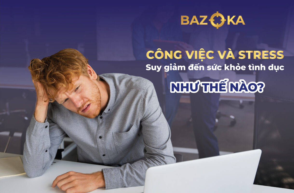 Công Việc & Stress: Suy Giảm Sức Khỏe Tình Dục Như Thế Nào?